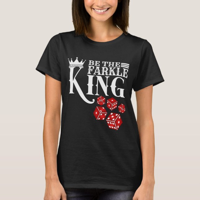 Camiseta Seja O Jogo De Dice Do Rei Farkle (Frente)