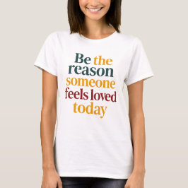 Camiseta Seja o Motivo que Alguém Sente Amor Hoje Mulheres