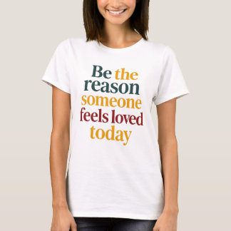Camiseta Seja o Motivo que Alguém Sente Amor Hoje Mulheres