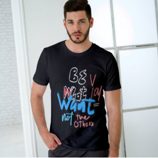 Camiseta Seja O Que Você Quer Não Os Outros Inspiradores