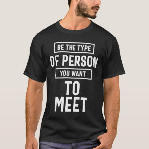 Camiseta Seja O Tipo De Pessoa Que Deseja Conhecer A Motiva