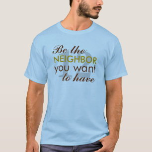 Camiseta Seja o VIZINHO que você gostaria de ter