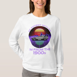 Camiseta Seja paciente comigo, sou dos anos 1900