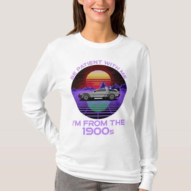 Camiseta Seja paciente comigo, sou dos anos 1900 (Frente)