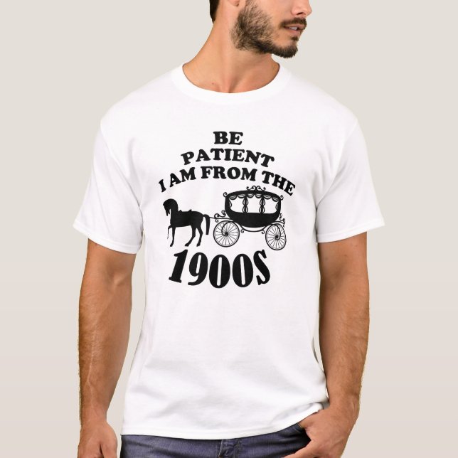 Camiseta Seja paciente que sou dos anos 1900 (Frente)