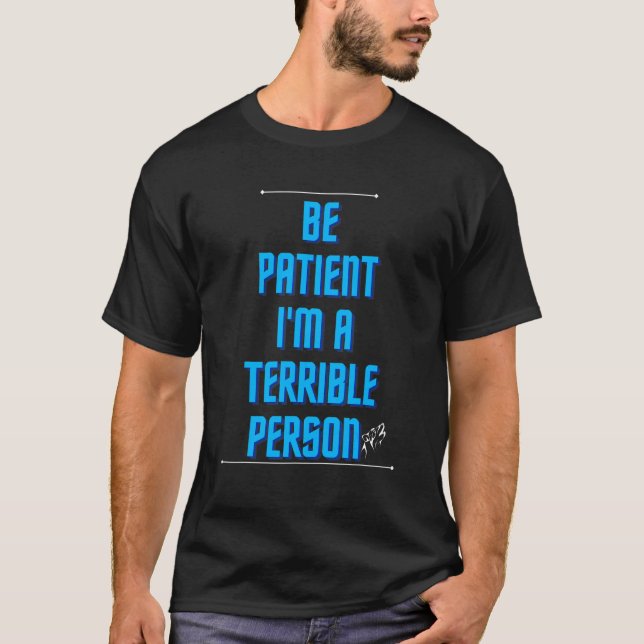 Camiseta Seja paciente, sou uma pessoa terrível (Frente)
