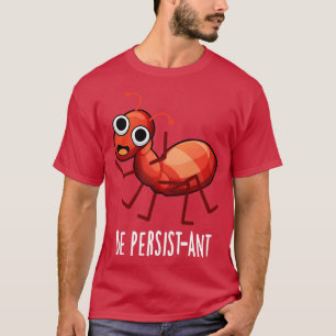 Camiseta Seja Persistente, Bonito Positivo Ant Pun 1
