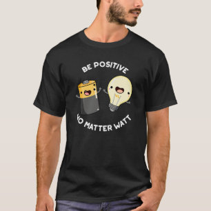 Camiseta Seja Positivo Não Importa A Ciência Seja Escuro BG