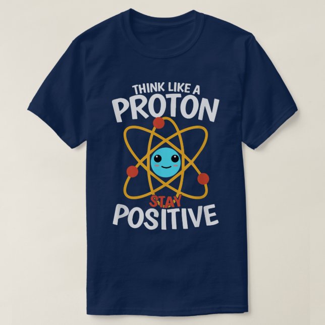 Camiseta Seja positivo, pense como um próton, seja um Atom, (Frente do Design)
