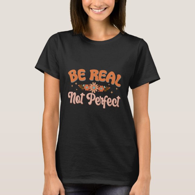 Camiseta Seja Real Não Perfeito Popular, inspirador (Frente)
