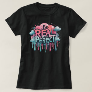 Camiseta Seja Real, Não Perfeito Vibrações Positivas