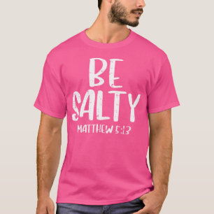 Camiseta Seja Salty Matthew 513 Bíblia Verso Deus Jesus Fé