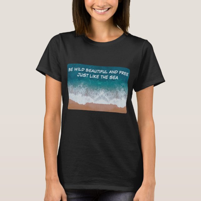 Camiseta Seja selvagem, bonita e livre. Assim como o mar, (Frente)