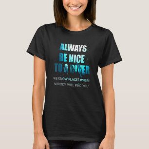Camiseta Seja Sempre Bom Para Um Mergulhador De Diver Scuba