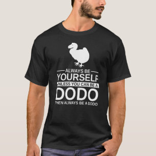 Camiseta Seja Sempre Seu Dodo Para Homens Mulheres Sem Voos