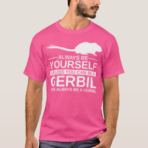 Camiseta Seja Sempre Sua Gerbil Para Gnawer Pet