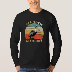 Camiseta Seja sempre um Pelicano, não um Pelicano, não um n