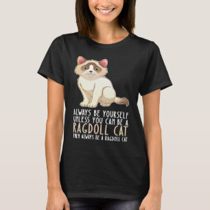 Camiseta Seja Sempre Você E Seja Um Gato De Ragdolas