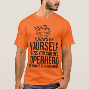 Camiseta Seja sempre você mesmo. A menos que você puder s