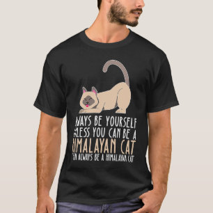 Camiseta Seja Sempre Você Mesmo E Seja Um Gato Himalaio