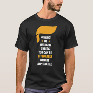 Camiseta Seja sempre você mesmo seja sempre deplorável