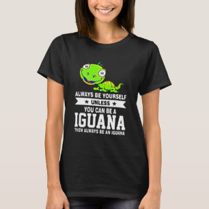 Camiseta Seja sempre você mesmo, você pode ser Iguana