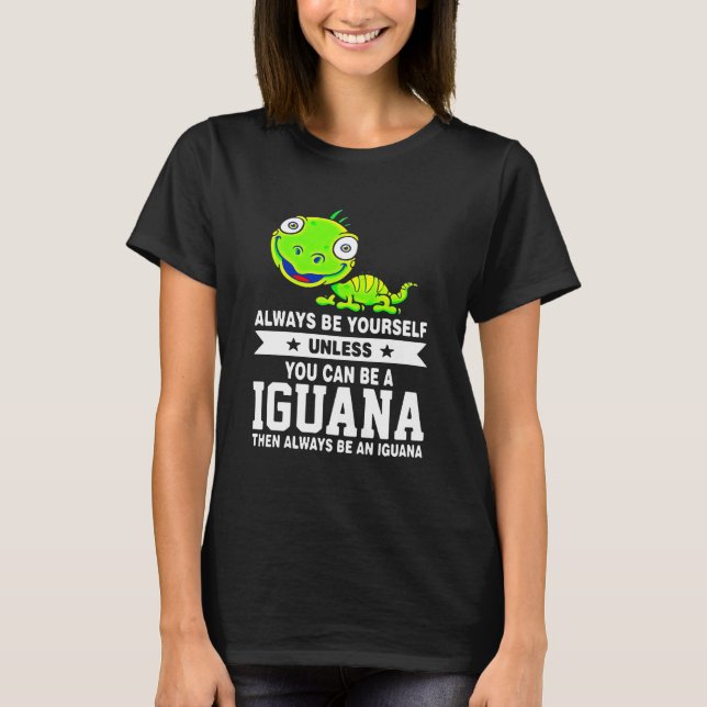 Camiseta Seja sempre você mesmo, você pode ser Iguana (Frente)