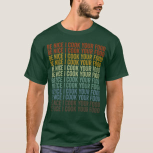 Camiseta Seja Simpático Eu Cozinho Sua Comida Chef Cozinhan