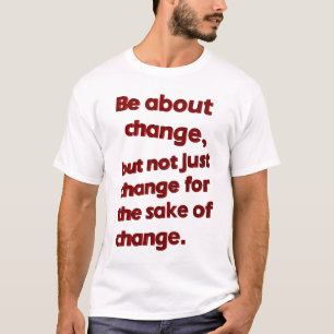 Camiseta Seja sobre Alterar T-Shirt (branco)
