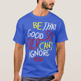 Camiseta Seja tão bom assim não podem ignorá-lo, Motiva Eng