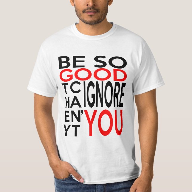 Camiseta SEJA TÃO BOM NÃO PODEM IGNORÁ-LO t-shirt (Frente)