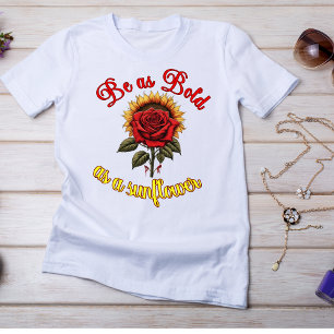 Camiseta "Seja tão ousado quanto um girassol"