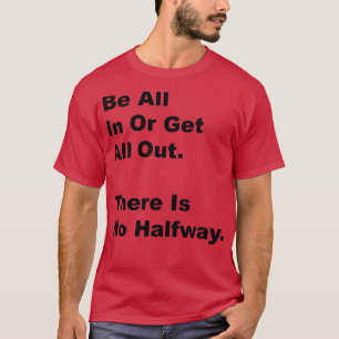 Camiseta Seja Tudo ou Saia. Não Existe Meio-termo 1