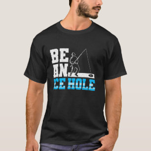 Camiseta Seja Um Buraco De Gelo Para Pesca No Gelo