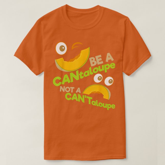 Camiseta Seja um CANtaloupe Não Um Emoticon Positivo CANTal (Frente do Design)