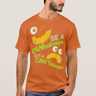 Camiseta Seja um CANtaloupe Não Um Emoticon Positivo CANTal