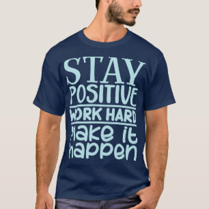 Camiseta Seja um duro de trabalho positivo para que isso ac