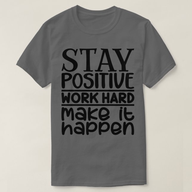 Camiseta Seja um duro de trabalho positivo para que isso ac (Frente do Design)