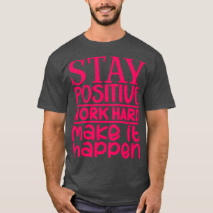 Camiseta Seja um duro de trabalho positivo para que isso ac