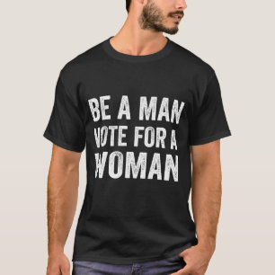 Camiseta Seja Um Homem A Votar Em Uma Mulher - Votem Em Kam