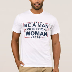 Camiseta Seja Um Homem A Votar Para Uma Mulher   Votação em