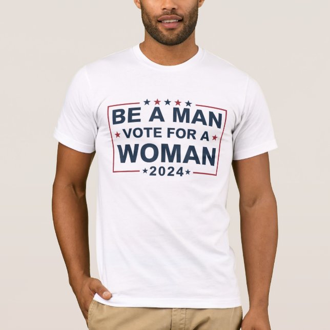 Camiseta Seja Um Homem A Votar Para Uma Mulher | Votação em (Frente)