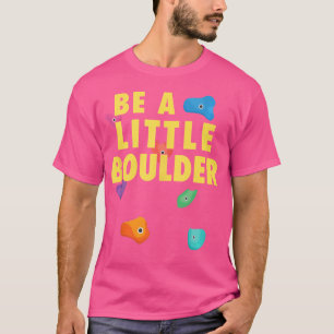 Camiseta Seja um pequeno garoto de Boulder Bouldering Escal