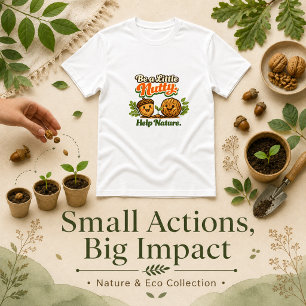 Camiseta Seja um Pouco Louco Ajude a Natureza dizer