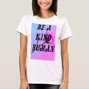Camiseta seja um ser humano amável