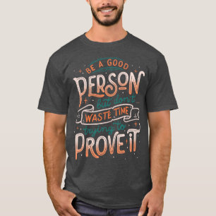 Camiseta Seja uma boa pessoa, mas não perca tempo tentando
