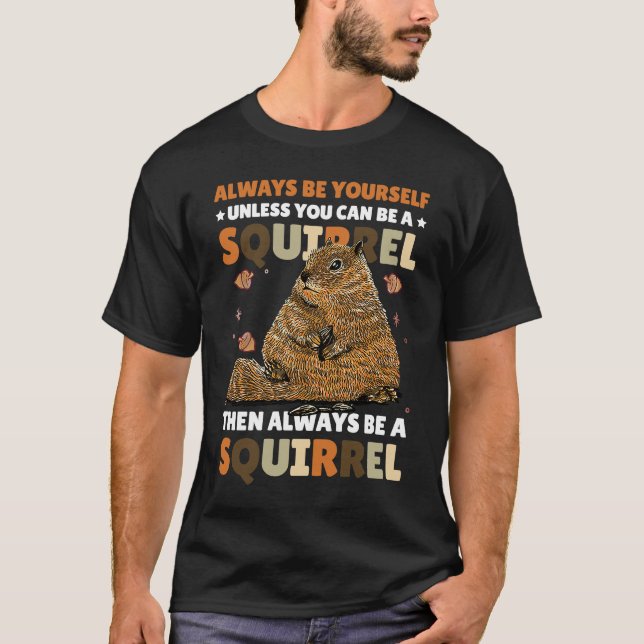 Camiseta Seja você mesmo a menos que possa ser um Esquilo p (Frente)