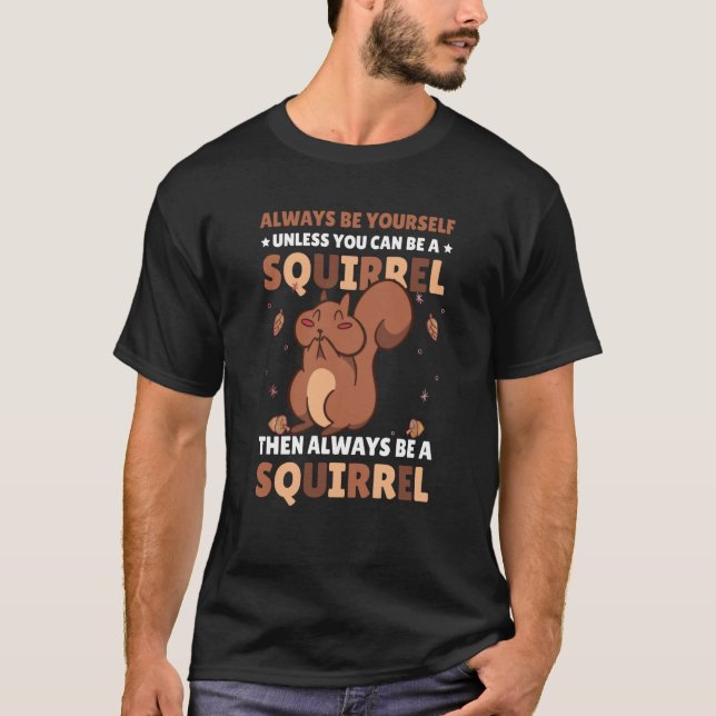 Camiseta Seja você mesmo a menos que possa ser um Esquilo p (Frente)