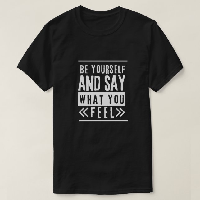 Camiseta Seja Você Mesmo Diga O Que Sente (Frente do Design)