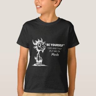 Camiseta Seja Você Mesmo Eu Fui E Eles Me Deram Remédios